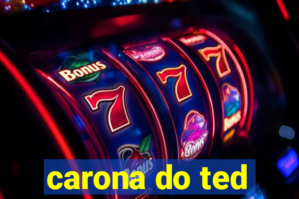 carona do ted